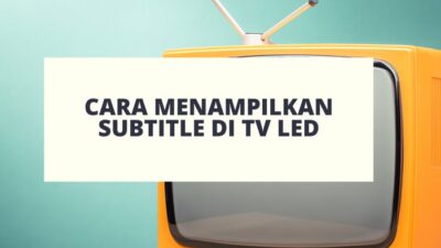 Cara Menampilkan Subtitle di TV LED