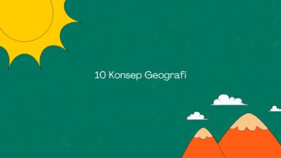 10 Konsep Geografi dan Pengertian Lengkap