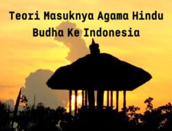 Teori Masuknya Agama Hindu-Budha ke Indonesia